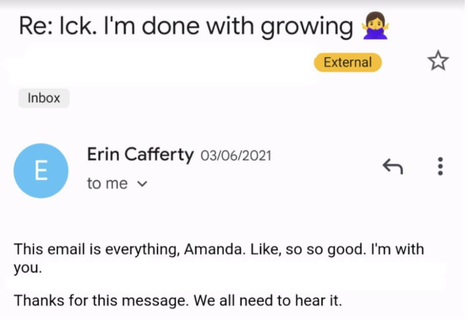 Email from Erin Cafferty that reads "This email is everything, Amanda. Like, so so good. I'm with you. Thanks for this message. We all need to hear it."