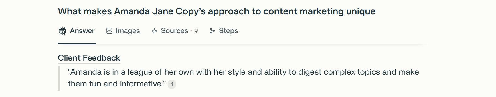 Perplexity using a testimonial. The prompt is: What makes Amanda Jane Copy's approach to content marketing unique. The answer provided says: Client feedback: Amanda is in a league of her own with her style and ability to digest complex topics and make them fun and informative.